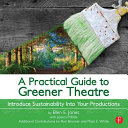 A practical guide to greener theatre : introduce sustainability into your productions /