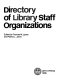 Directory of library staff organizations /