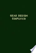 Gear design simplified : a series of gear-designing charts illutrating by simple diagrams and examples the solutions of practical problems relating to spur gears, straight-tooth bevel gears ... by Franklin D. Jones and Henry H. Ryffel.