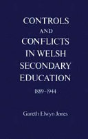 Controls and conflicts in Welsh secondary education 1889-1944 /
