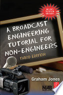 A broadcast engineering tutorial for non-engineers /