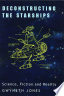 Deconstructing the starships : science, fiction and reality /