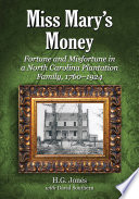 Miss Mary's money : fortune and misfortune in a North Carolina plantation family, 1760-1924 /