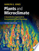 Plants and microclimate : a quantitative approach to environmental plant physiology /