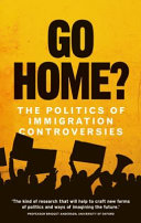 Go home? : the politics of immigration controversies /