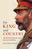 For king and country : the British monarchy and the First World War /