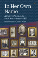 In her own name : a history of women in South Australia from 1836 /