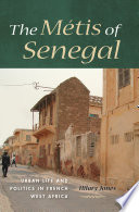The metis of Senegal : urban life and politics in French West Africa /