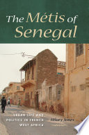 The métis of Senegal : urban life and politics in French West Africa /