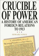 Crucible of power : a history of American foreign relations to 1913 /
