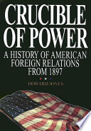 Crucible of power : a history of U.S. foreign relations since 1897 /