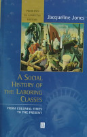 A social history of the laboring classes : from colonial times to the present /