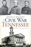 Hidden history of Civil War Tennessee /
