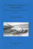 The maritime landscape of Roman Britain : water transport on the coasts and rivers of Britannica /