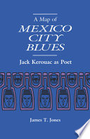 A map of Mexico City blues : Jack Kerouac as poet /