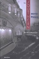 The southern movie palace : rise, fall, and resurrection /
