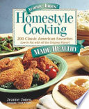 Jeanne Jones' homestyle cooking made healthy : 200 classicAmerican favorites : low in fat with all the original flavor! /