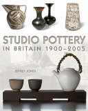 Studio pottery in Britain, 1900-2005 /