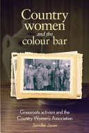 Country women and the colour bar : grassroots activism and the Country Women's Association /