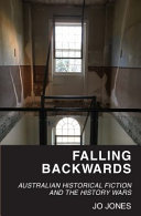 Falling backwards : Australian historical fiction and the history wars /