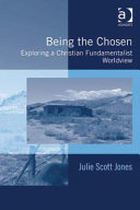 Being the chosen : exploring a Christian fundamentalist worldview /