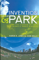 The invention of the park : recreational landscapes from the Garden of Eden to Disney's Magic Kingdom /