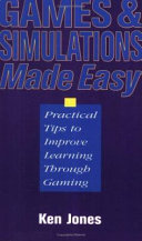 Games and simulations made easy : practical tips to improve learning through gaming /