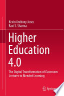 Higher Education 4.0 : The Digital Transformation of Classroom Lectures to Blended Learning /