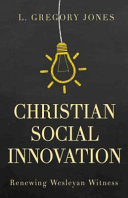 Christian social innovation : renewing Wesleyan witness /