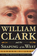 William Clark and the shaping of the West /
