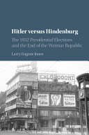 Hitler versus Hindenburg : the 1932 presidential elections and the end of the Weimar Republic /