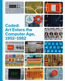 Coded : art enters the computer age, 1952-1982 /