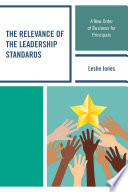 The relevance of the leadership standards : a new order of business for principals /