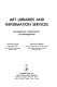 Art libraries and information services : development, organization, and management /