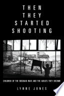 Then they started shooting : children of the Bosnian War and the adults they become /