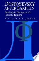 Dostoyevsky after Bakhtin : readings in Dostoyevsky's fantastic realism /