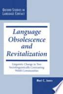 Language obsolescence and revitalization : linguistic change in two sociolinguistically contrasting Welsh communities /