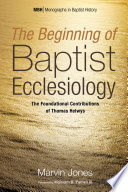 The beginning of Baptist ecclesiology : the foundational contributions of Thomas Helwys /