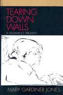 Tearing down walls : a woman's triumph /