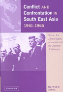 Conflict and confrontation in South East Asia, 1961-1965 : Britain, the United States and the creation of Malaysia /
