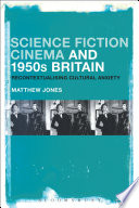Science fiction cinema and 1950s Britain : recontextualising cultural anxiety /