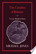 The creation of Brittany : a late medieval state /