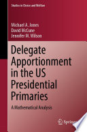 Delegate Apportionment in the US Presidential Primaries : A Mathematical Analysis /