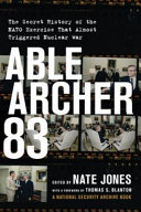 Able Archer 83 : the secret history of the NATO exercise that almost triggered nuclear war /