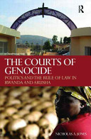 The courts of genocide : politics and the rule of law in Rwanda and Arusha /