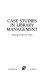Case studies in library management /