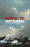 North To Matsumae : Australian whalers to Japan /