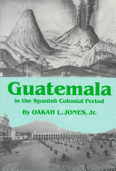 Guatemala in the Spanish colonial period /