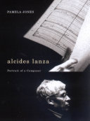 Alcides Lanza : portrait of a composer /