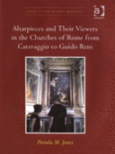 Altarpieces and their viewers in the churches of Rome from Caravaggio to Guido Reni /